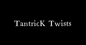 TantricK Twists