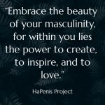HaPenis Quote _embrace-the-beauty-of-your-masculinity-for-within-you-lies