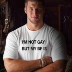 I’M NOT GAY BUTT MY BF IS – label Tim Tebow